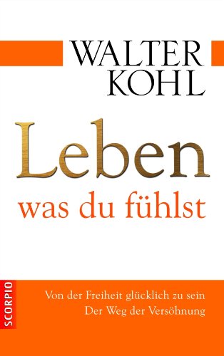 Download Leben, was du fühlst: Von der Freiheit glücklich zu sein<br />Der Weg der Versöhnung Download Leben, was du fühlst: Von der Freiheit glücklich zu sein<br />Der Weg der Versöhnung
