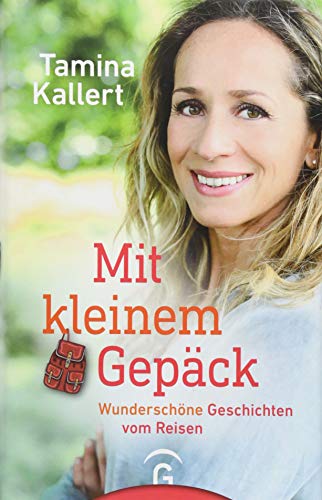 Mit kleinem Gepäck: Wunderschöne Geschichten vom Reisen