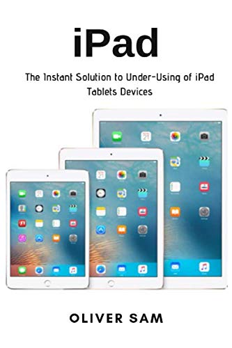 Preisvergleich Produktbild iPad: The Instant Solution to Under-Using of iPad Tablets Devices