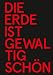 Produktbild Die Erde ist gewaltig schön, doch sicher ist sie nicht: Martin Kušej am Residenztheater München 2011–2019