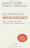 Das Prinzip der Mühelosigkeit: Warum manchen alles gelingt und andere immer kämp-fen müssen. Mit Erkenntnissen der Neurowissenschaft zu mehr Selbstbewusstsein, Resilienz, Erfolg und Zufriedenheit by