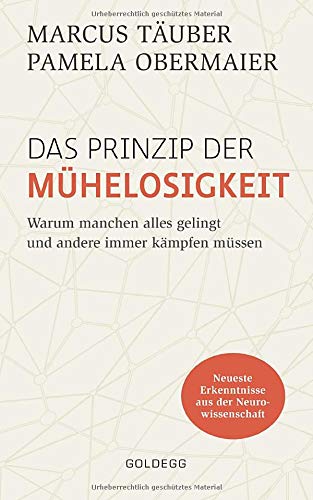 Das Prinzip der Mühelosigkeit: Warum manchen alles gelingt und andere immer kämp-fen müssen. Mit Erkenntnissen der Neurowissenschaft zu mehr Selbstbewusstsein, Resilienz, Erfolg und Zufriedenheit