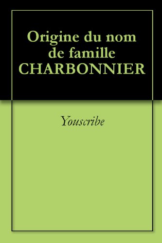 Download Origine du nom de famille CHARBONNIER (Oeuvres courtes) Download Origine du nom de famille CHARBONNIER (Oeuvres courtes)