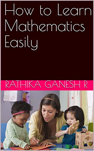 HOW TO LEARN MATHEMATICS QUICKLY? by [R, Rathika Ganesh, Ganesh, Rathika]