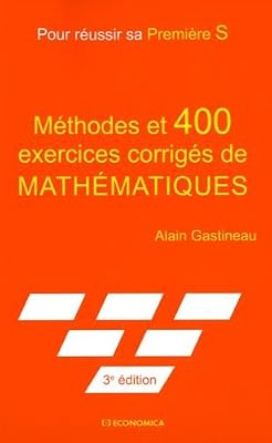 Economica Pour Réussir Sa Premiere S, 3e ed. - Methodes et 400 Exercices Corriges de Maths.