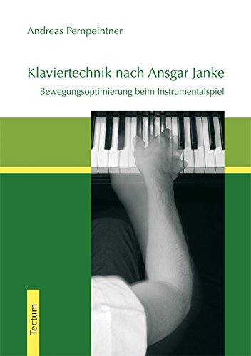 Download Klaviertechnik nach Ansgar Janke: Bewegungsoptimierung beim Instrumentalspiel (Wissenschaftliche Beiträge aus dem Tectum-Verlag) Download Klaviertechnik nach Ansgar Janke: Bewegungsoptimierung beim Instrumentalspiel (Wissenschaftliche Beiträge aus dem Tectum-Verlag)