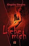 Liebe mich: Erotischer Liebesroman by Kingsley Stevens