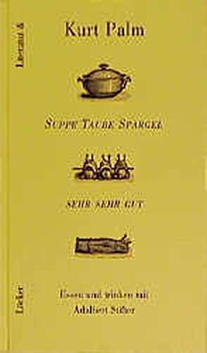 Download Suppe Taube Spargel sehr sehr gut: Essen und trinken mit Adalbert Stifter. Ein literarisches Kochbuch (Literatur &) Download Suppe Taube Spargel sehr sehr gut: Essen und trinken mit Adalbert Stifter. Ein literarisches Kochbuch (Literatur &)