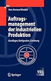 Auftragsmanagement der industriellen Produktion: Grundlagen, Konfiguration, Einführung (VDI-Buch) by 