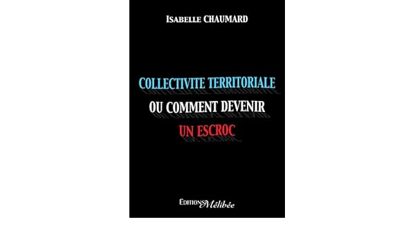 Collectivité Territoriale Ou Comment Devenir Un Escroc - 