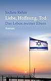 Bücher Neuerscheinungen 2022 - Liebe Hoffnung Tod: Das Leben meiner Eltern von Jochen Rehm