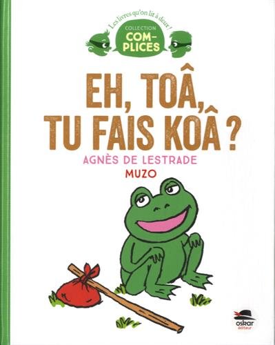 Eh, toâ, tu fais koâ?
