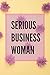 Produktbild Serious Business Woman: FLORAL Motivational Notebook, Bullet Journal, Diary (110 Pages, Lined, 6 x 9) (Girly Pad with Lined Paper, Band 12)