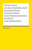 An den christlichen Adel deutscher Nation. Von der Freiheit eines Christenmenschen. Sendbrief vom Dolmetschen by 
