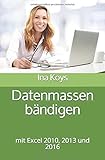 Datenmassen bändigen: mit Excel 2010, 2013 und 2016 (kurz & knackig, Band 7) by