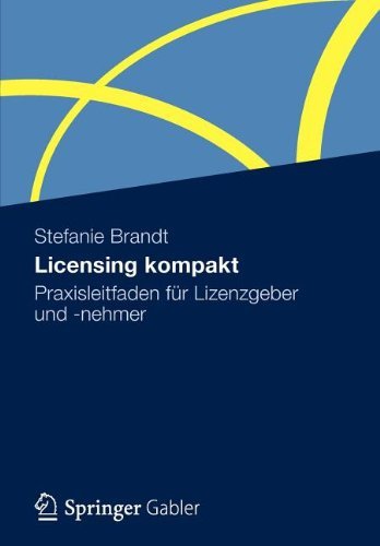 Download Licensing kompakt: Praxisleitfaden für Lizenzgeber und -nehmer