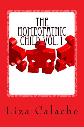 Homeopathic Child: Fast & Easy Guide to Finding Homeopathic Remedies: 1 (A-I)