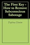 Image de The First Key - How to Remove Subconscious Sabotage (English Edition)