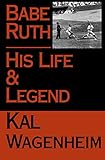 Babe Ruth: His Life and Legend (English Edition) by Kal Wagenheim