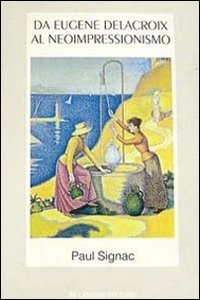 Da Eugène Delacroix al neoimpressionismo libro