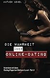 Die Wahrheit ueber Online-Dating: Eine kritische Betrachtung der (Traum-)Partnersuche im Netz (Interview mit dem Dating-Experten Mathew Lovel, Band 2) by 