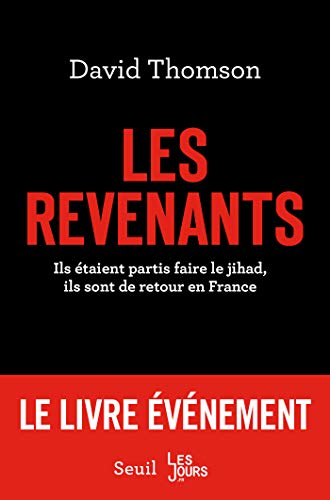 Les revenants. Ils étaient partis faire le jihad, ils sont de retour en France (DOCUMENTS (H.C)) Les revenants. Ils étaient partis faire le jihad, ils sont de retour en France (DOCUMENTS (H.C))
