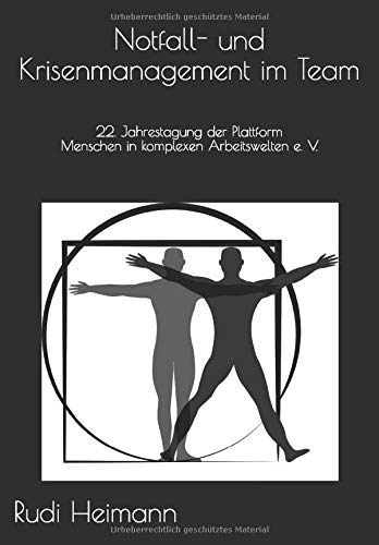 Notfall- und Krisenmanagement im Team: 22. Jahrestagung der Plattform e. V. - Menschen in komplexen Arbeitswelten