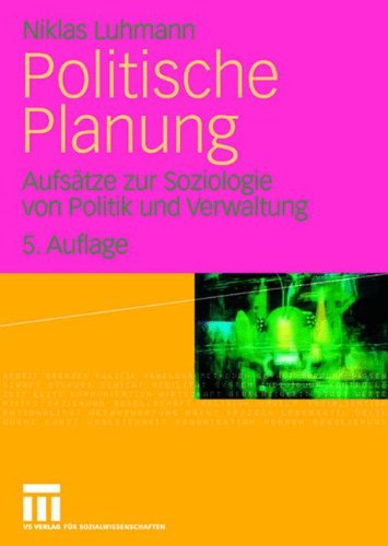 Politische Planung: Aufsätze zur Soziologie von Politik und Verwaltung (German Edition)