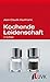 Kochende Leidenschaft: Soziologie vom Kochen und Essen by