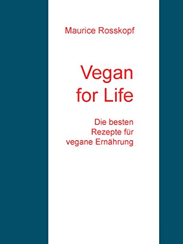 Download Vegan for Life: Die besten Rezepte für vegane Ernährung (Kochrezepte) Download Vegan for Life: Die besten Rezepte für vegane Ernährung (Kochrezepte)