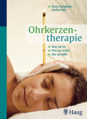 Preisvergleich Produktbild Ohrkerzentherapie: Was sie ist - wie sie wirkt - wo sie hilft