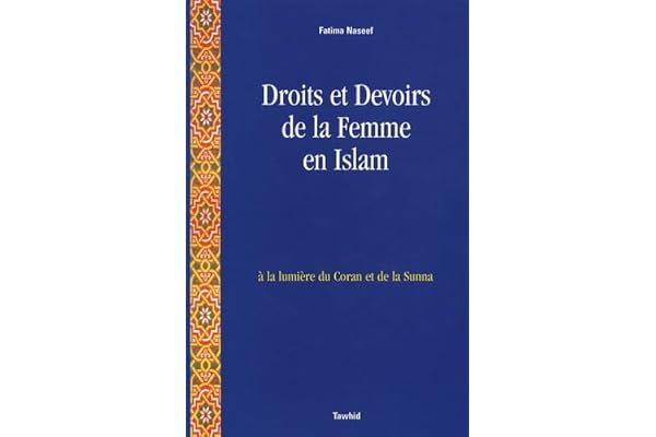 Droits et devoirs de la femme en Islam: A la lumière du Coran et la Sunna
