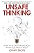 Unsafe Thinking: How to be Creative and Bold When You Need It Most by Jonah Sachs