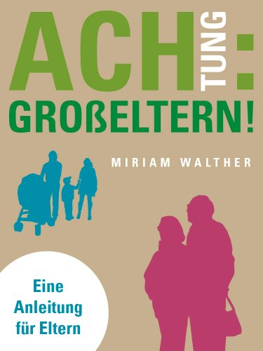 Download Achtung: Großeltern! Eine Anleitung für Eltern Download Achtung: Großeltern! Eine Anleitung für Eltern