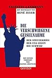 Die verschwiegene Geiselnahme: Der Steuerstreit der USA gegen die Schweiz by