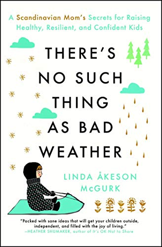 Download There's No Such Thing as Bad Weather: A Scandinavian Mom's Secrets for Raising Healthy, Resilient, and Confident Kids (from Friluftsliv to Hygge) Download There's No Such Thing as Bad Weather: A Scandinavian Mom's Secrets for Raising Healthy, Resilient, and Confident Kids (from Friluftsliv to Hygge)