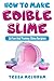 Produktbild How To Make Edible Slime: 30 Fund and Yummy Slime Recipes: ( A Slime Book For Kids To Have Safe And Yummy Fun- Includes Clear Slime, and Glow In The Dark Slime_ (Slime Books For Kids, Band 1)