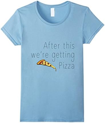 Women's After This We're Getting Pizza T Shirt Large Baby Blue