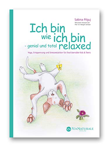 Ich bin wie ich bin - genial und total relaxed. Yoga, Entspannung und Stressreduktion für (hoch)sensible Kids & Teens