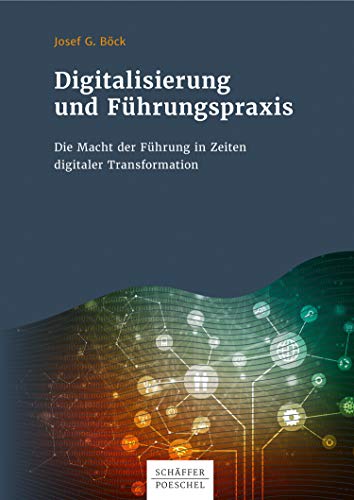 Digitalisierung und Führungspraxis: Die Macht der Führung in Zeiten digitaler Transformation