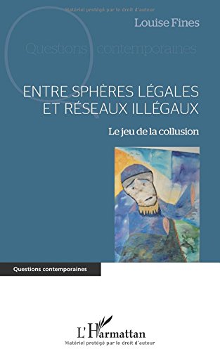 Entre Sphères Légales Et Réseaux Illégaux - 