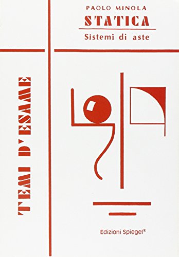 Statica. Sistemi di aste. Temi d'esame + vademecum statica. Manuale con schede tecniche Statica. Sistemi di aste. Temi d'esame + vademecum statica. Manuale con schede tecniche