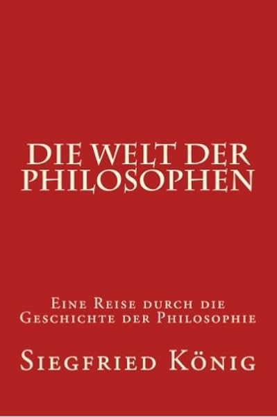 Die Welt Der Philosophen Eine Reise Durch Die Geschichte Der Philosophie Amazon De Konig Siegfried Bucher