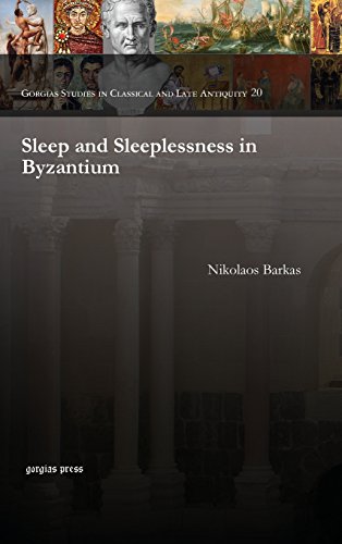 Sleep and Sleeplessness in Byzantium: 20 (Gorgias Studies in Classical and Late Antiquity)