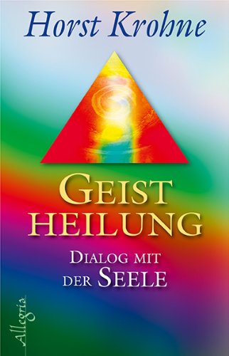 Download Geistheilung: Dialog mit der Seele Download Geistheilung: Dialog mit der Seele