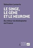 Image de Le singe, le gène et le neurone: Du retour du biologisme en France