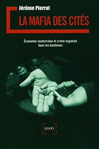 La mafia des cités: Économie souterraine et crime organisé dans les banlieues La mafia des cités: Économie souterraine et crime organisé dans les banlieues