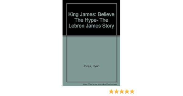 king james believe the hype