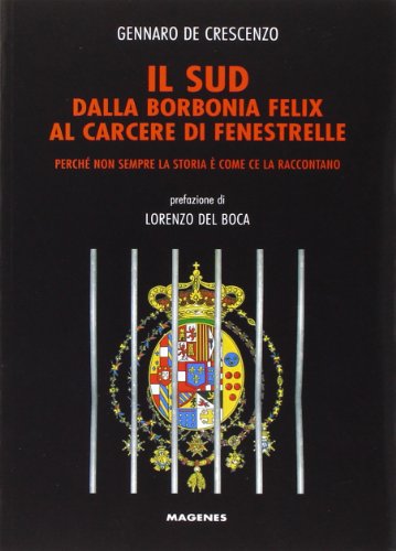 Il Sud dalla Borbonia felix al carcere di Fenestrelle. Perché non sempre la storia è come ce la raccontano