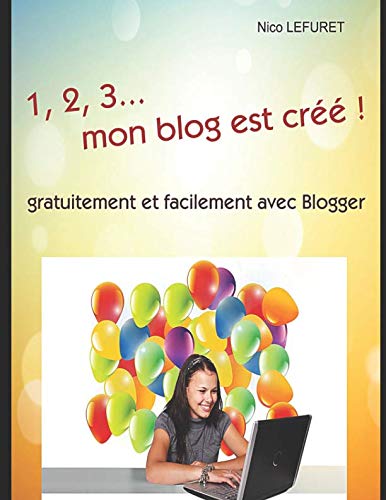 Télécharger 1,2,3... mon blog est créé !: gratuitement et facilement avec Blogger Livre eBook France